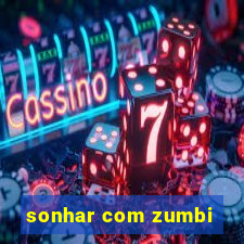 sonhar com zumbi